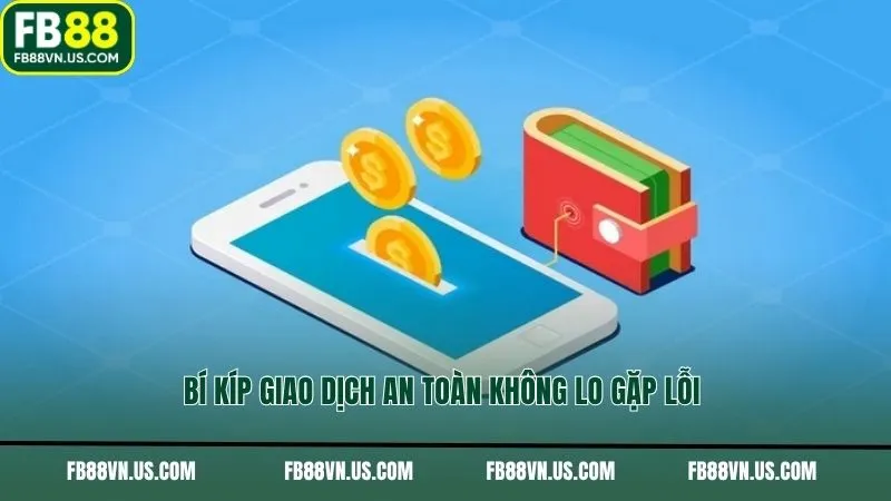 Bí kíp giao dịch an toàn không lo gặp lỗi