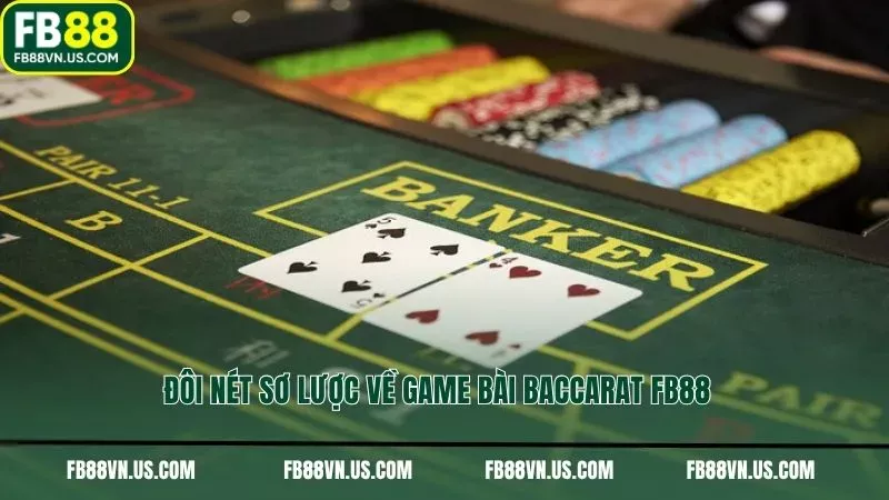 Đôi nét sơ lược về game bài Baccarat FB88