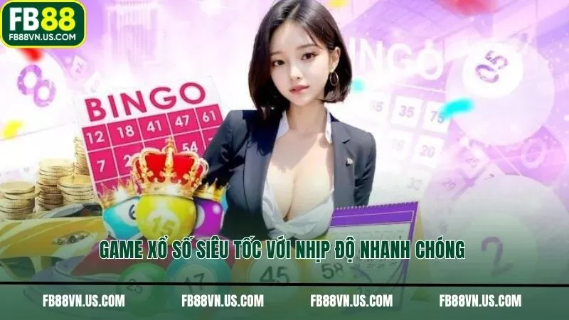 Game xổ số siêu tốc với nhịp độ nhanh chóng