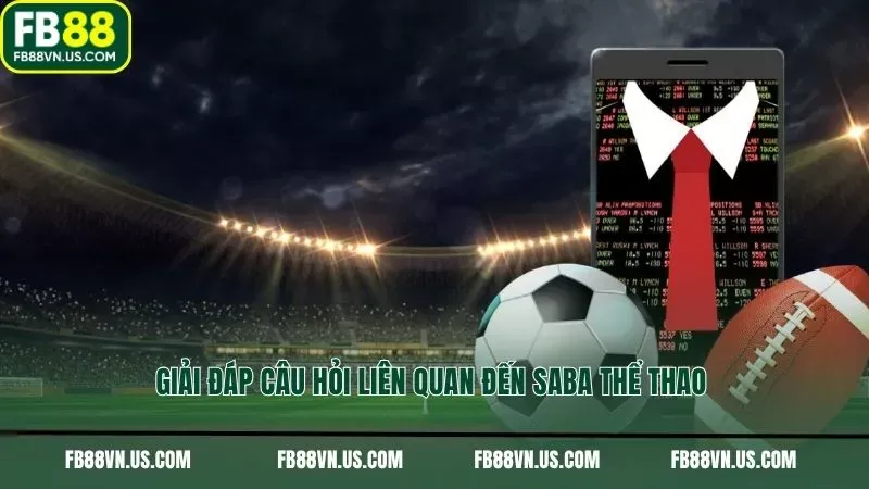Giải đáp câu hỏi liên quan đến Saba thể thao