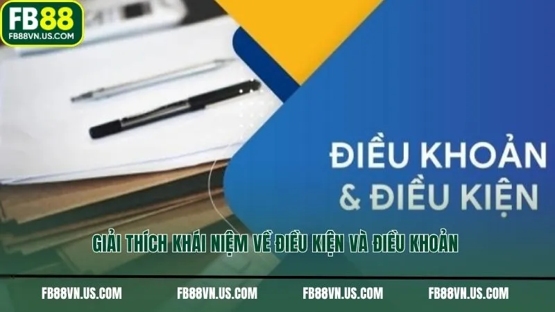 Giải thích khái niệm về điều kiện và điều khoản
