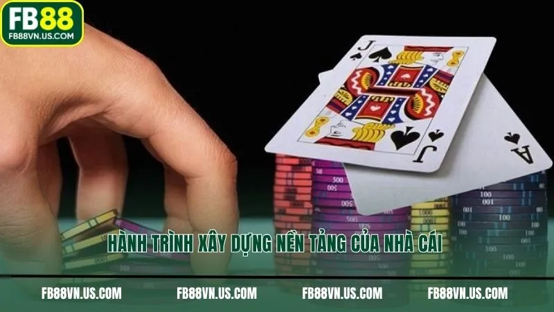 Hành trình xây dựng nền tảng của nhà cái