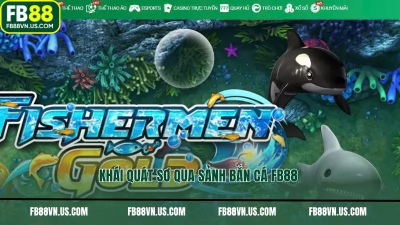 Khái quát sơ qua sảnh bắn cá FB88