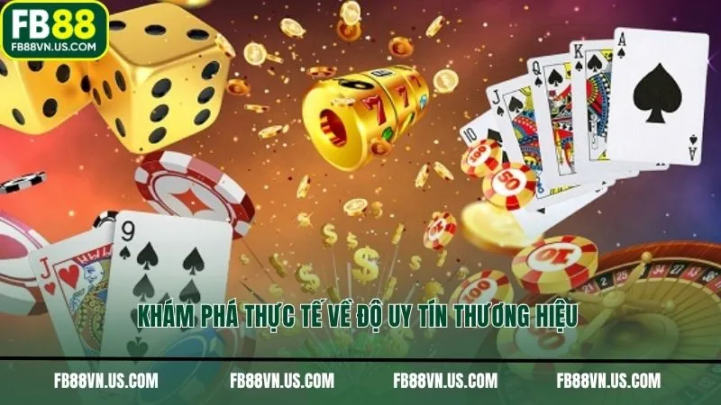 Khám phá thực tế về độ uy tín thương hiệu