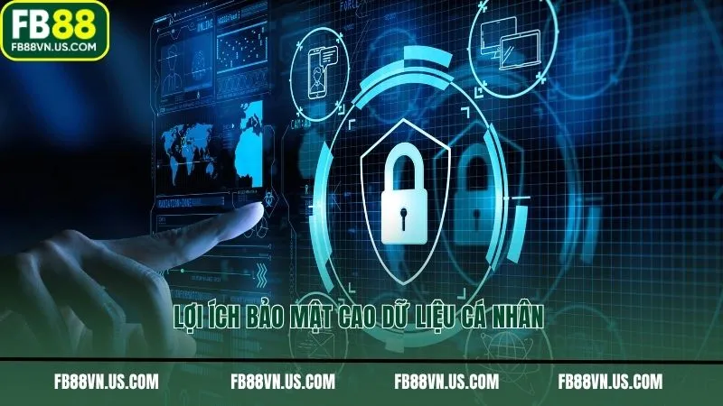 Lợi ích bảo mật cao dữ liệu cá nhân