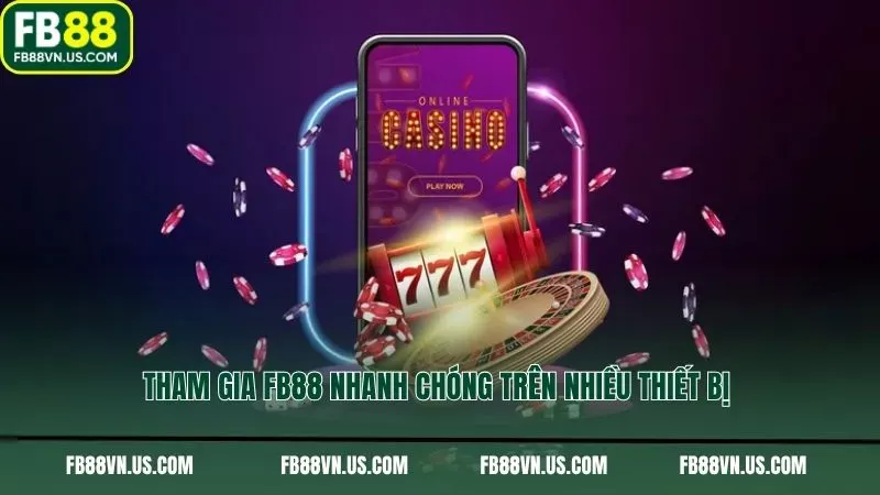 Tham gia FB88 nhanh chóng trên nhiều thiết bị