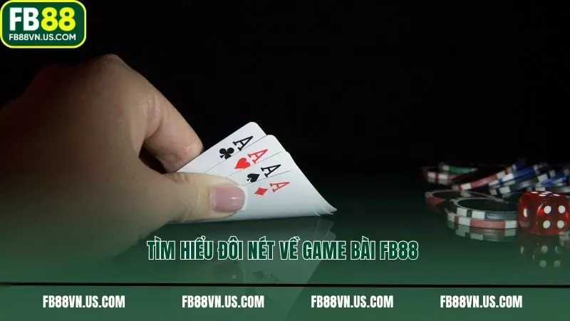 Tìm hiểu đôi nét về game bài FB88