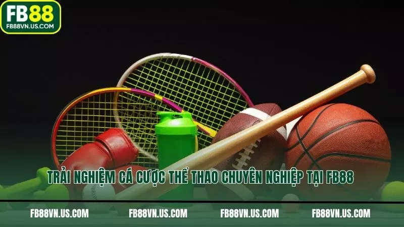 Trải nghiệm cá cược thể thao chuyên nghiệp tại FB88