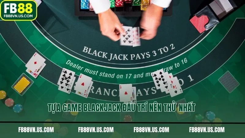 Tựa game blackjack đấu trí nên thử nhất